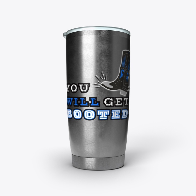 YOU WILL GET BOOTED! MEN
