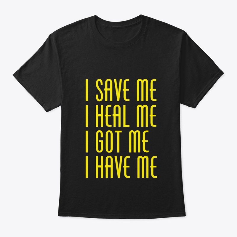I Save Me I Heal Me I Got Me I Have Me