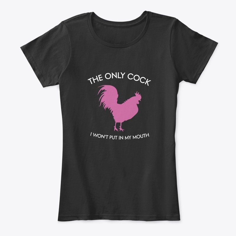 The only cock I won't put in my mouth