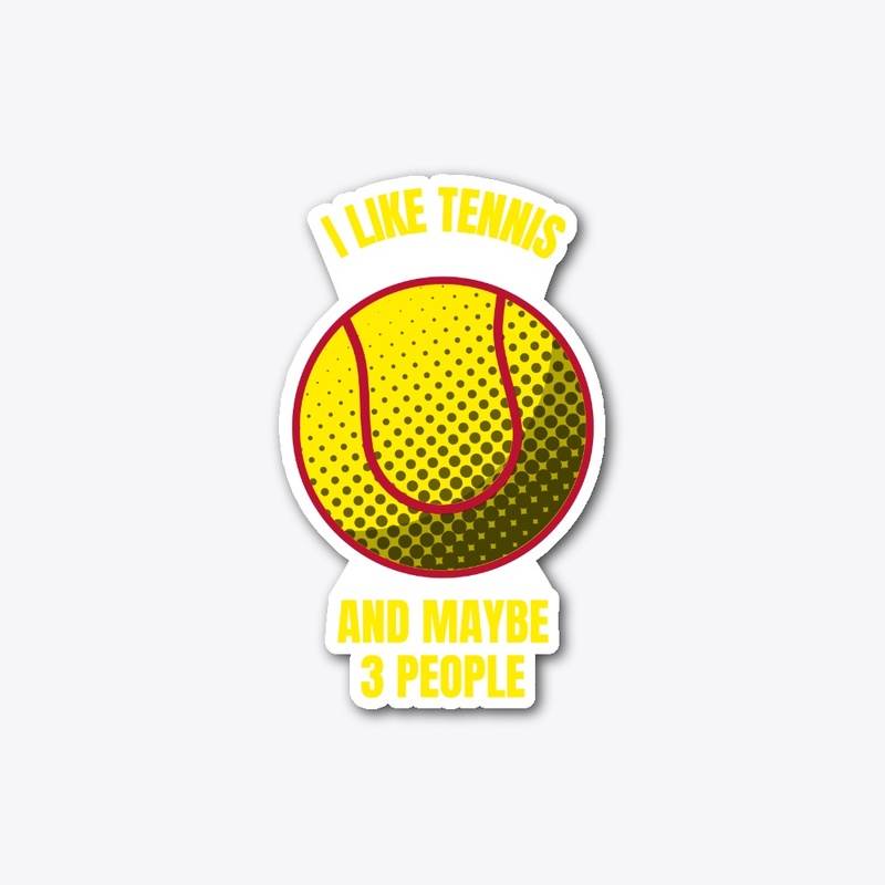 I like tennis and maybe 3 people funny t