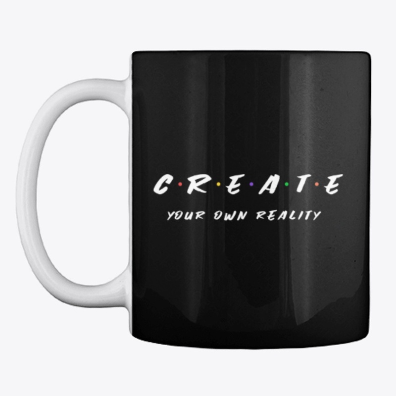 Create Your Own Reality Mug Coffee Cup
