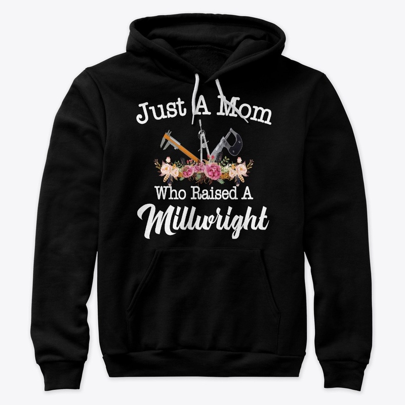 Just A Mom Who Raised A Millwright