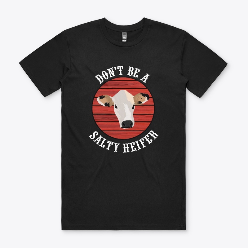 Don't Be A Salty Heifer