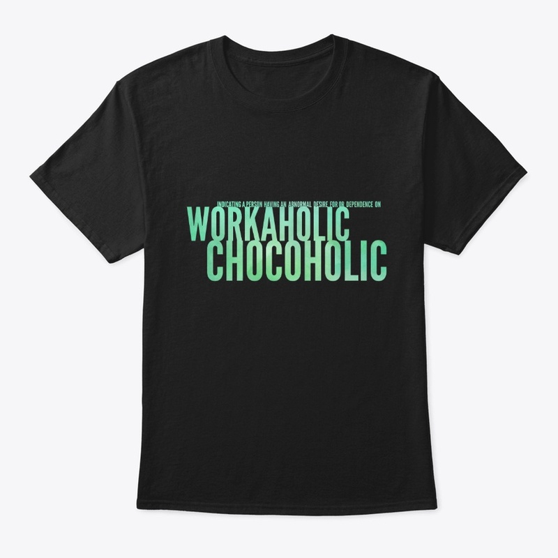 Workaholic /  chocoholic