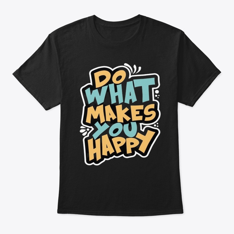 Find Joy: 'Do What Makes You Happy' Tees