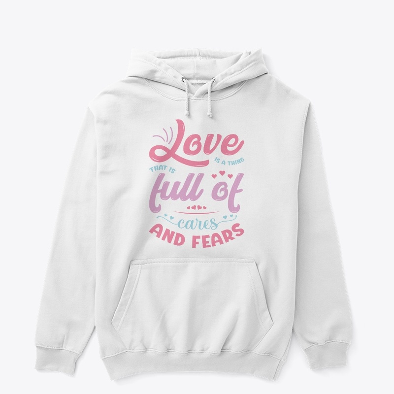 Love Is A Thing That Is Full Of Cares