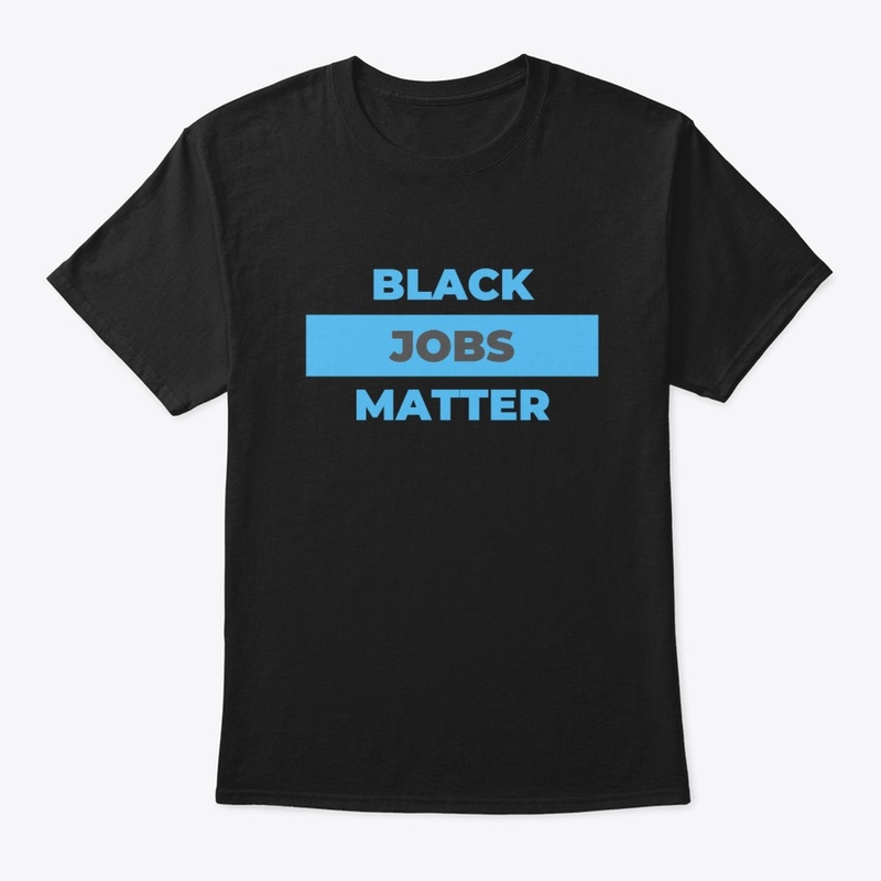 Black Jobs Matter Black Matter