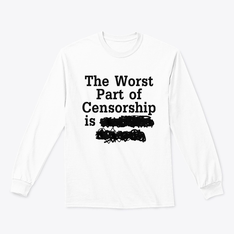 The Worst Part of Censorship is