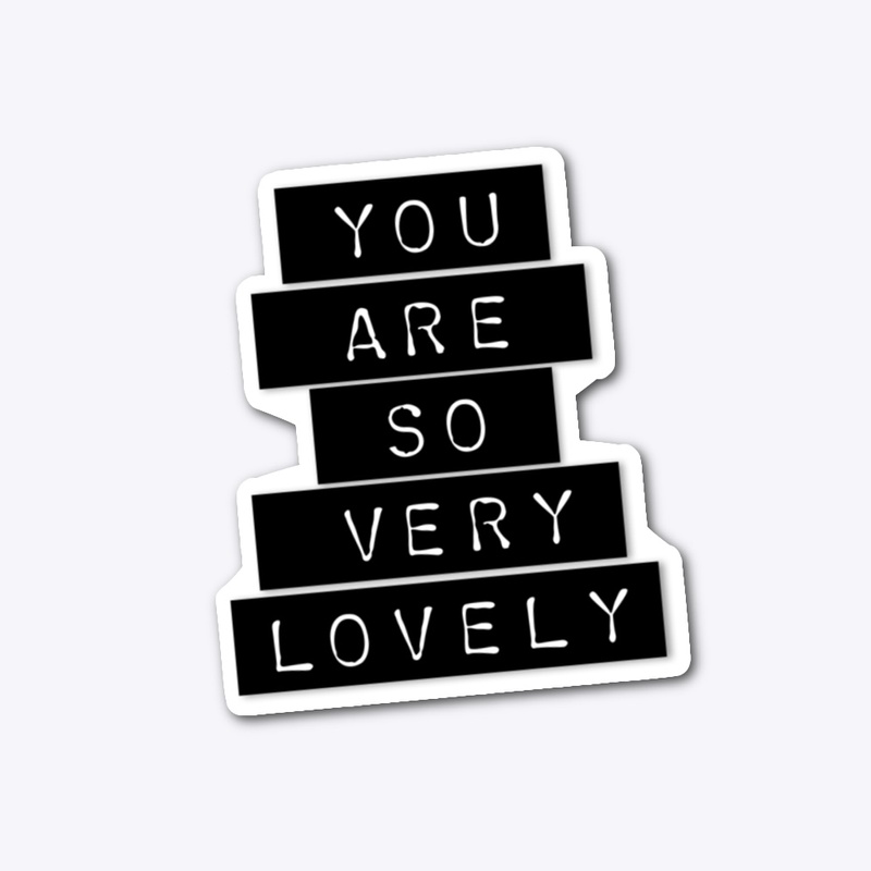 You Are So Very Lovely