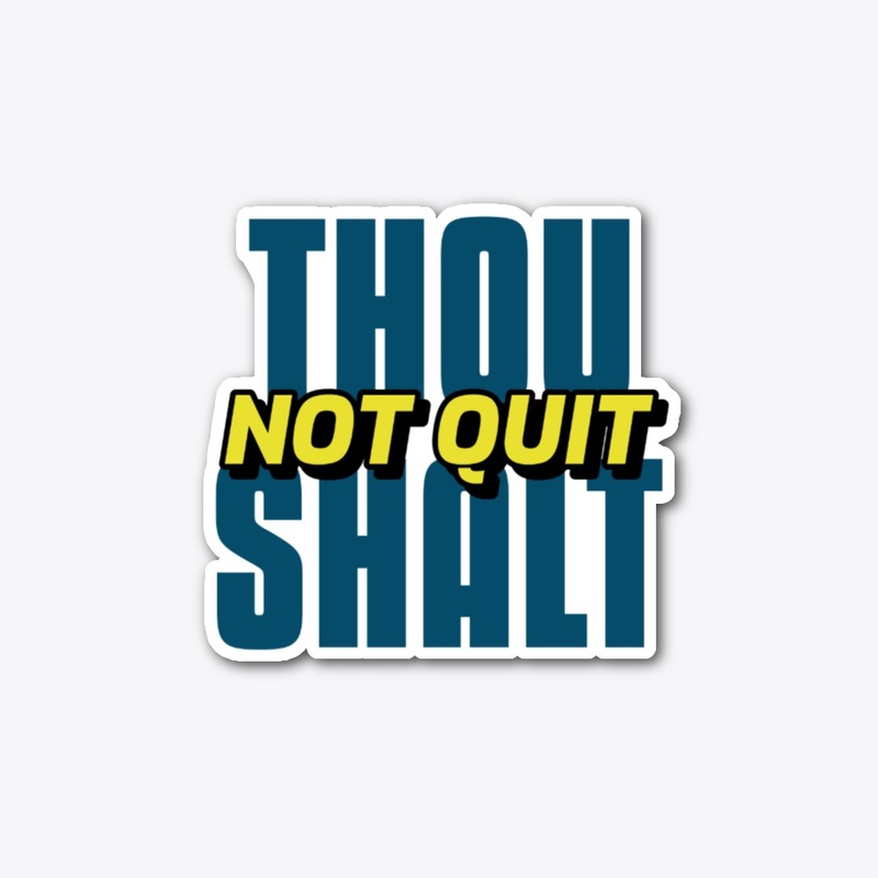 Thou Shalt Not Quit