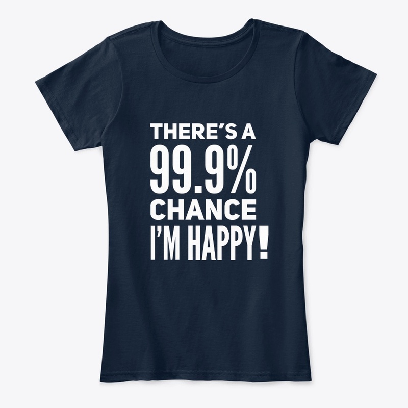 There's a 99.9% chance I'm Happy !