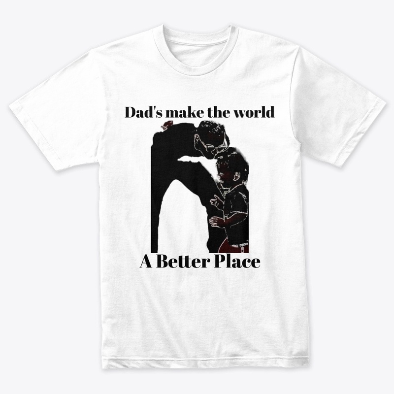 Dad's Make The World A Better Place