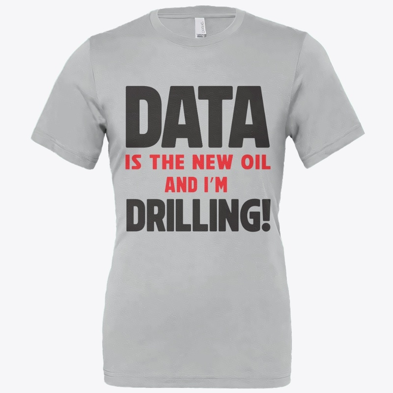 Data Is the New Oil Driller Tee