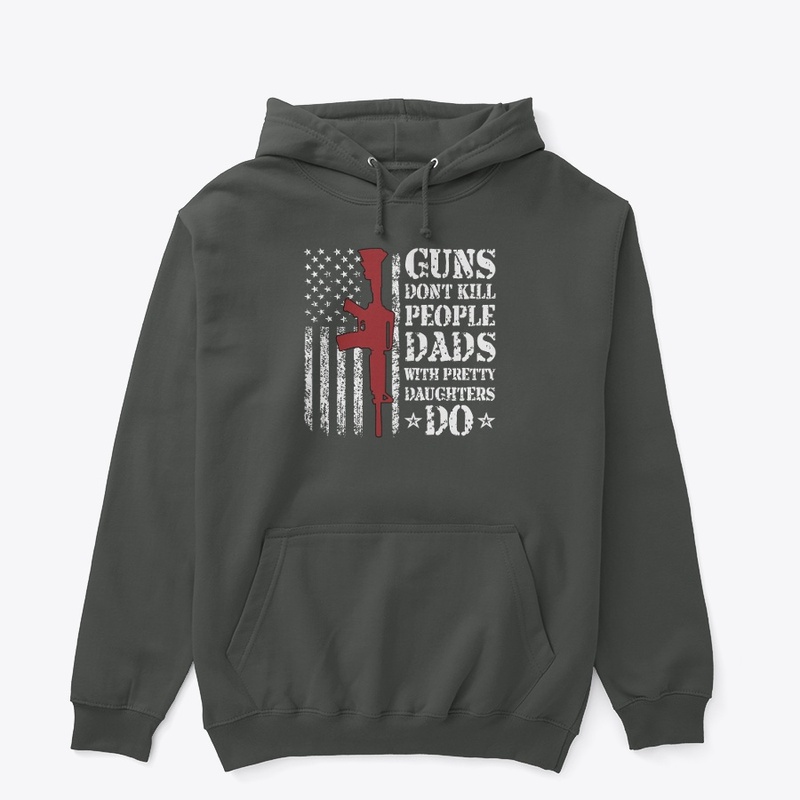 Guns Don't Kill Dads Pretty Daughters Do