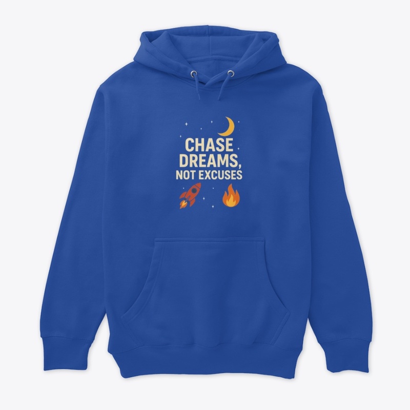 chase dreams not excuses