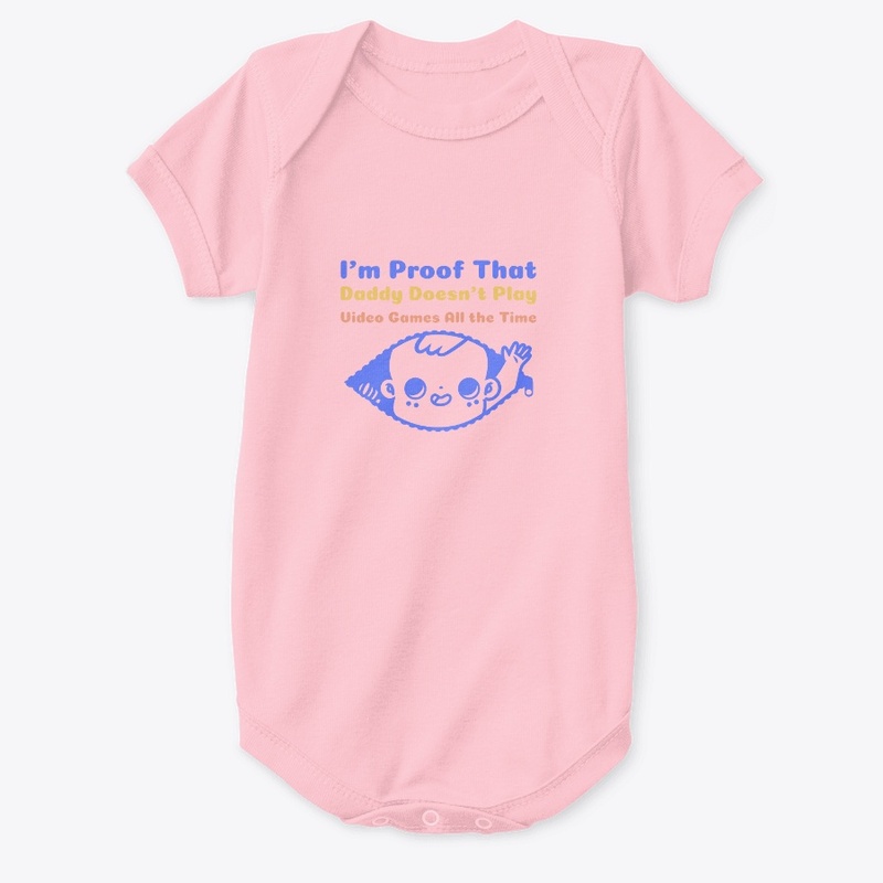 I'm Proof That Daddy Doesn't Play 