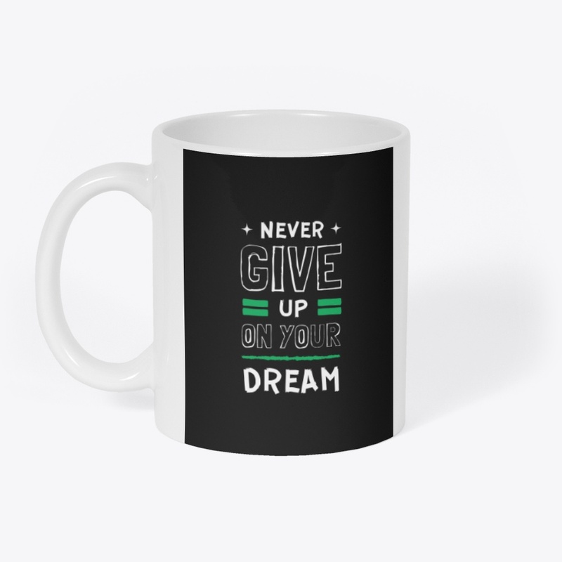 Never Give UP ON YOUR DREAM
