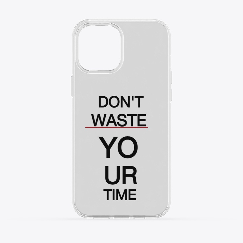DON'T WASTE YOUR TIME TSHIRT 