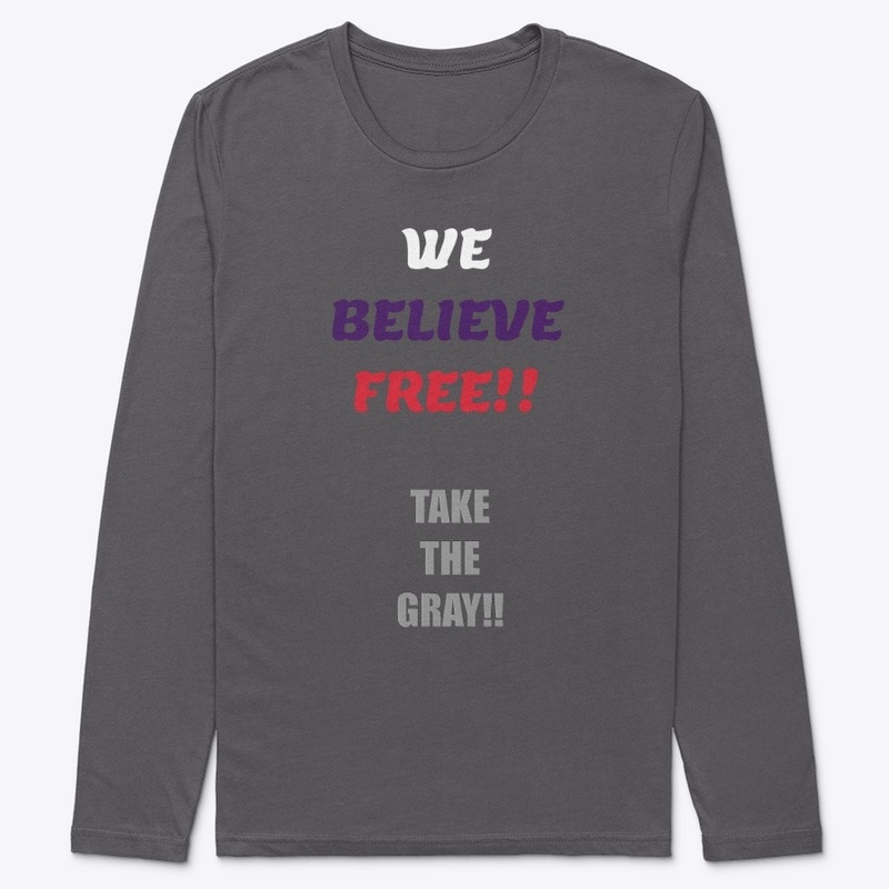 We Believe Free | Gray Shirt!!