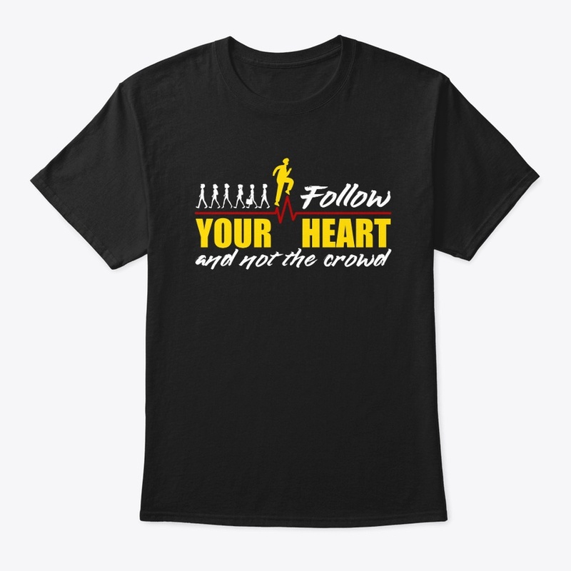Follow your heart and not the crowd