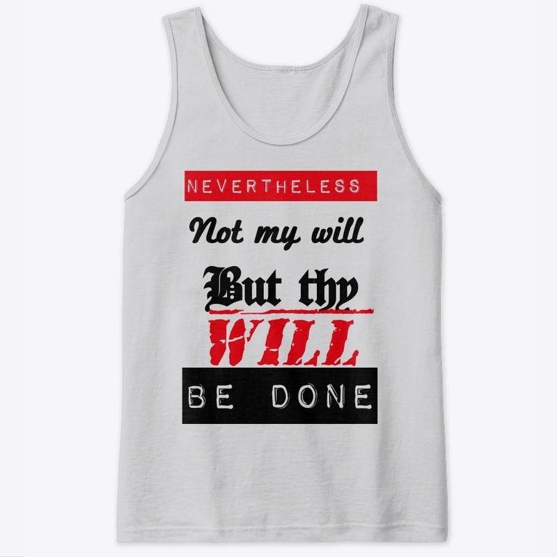 Nevertheless not my will but thy will