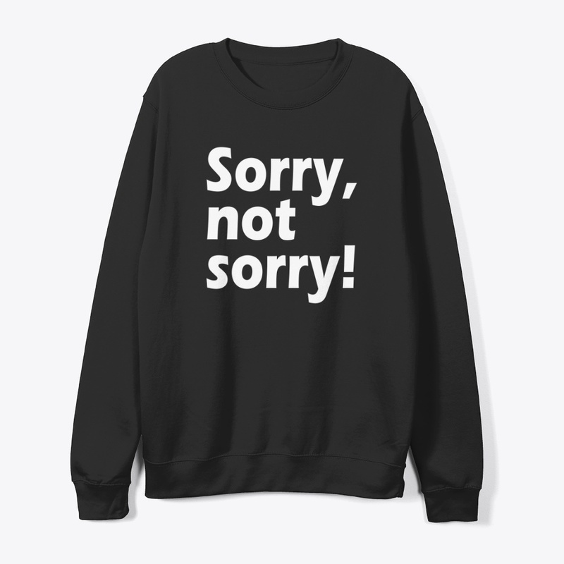 Sorry, Not Sorry: Owning Your Choices