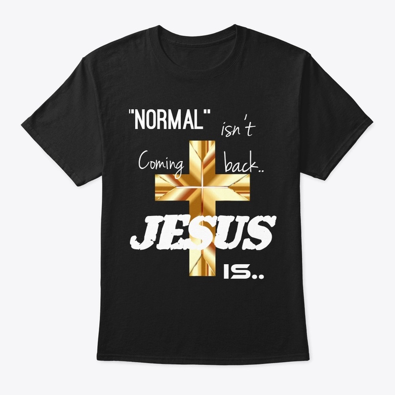 Normal isn't coming back.. JESUS IS..