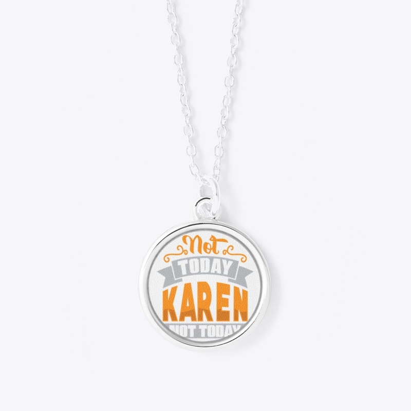 Not TodAY kAREN