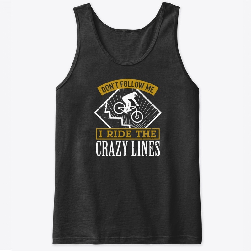 Don't Follow Me I Ride The Crazy Lines