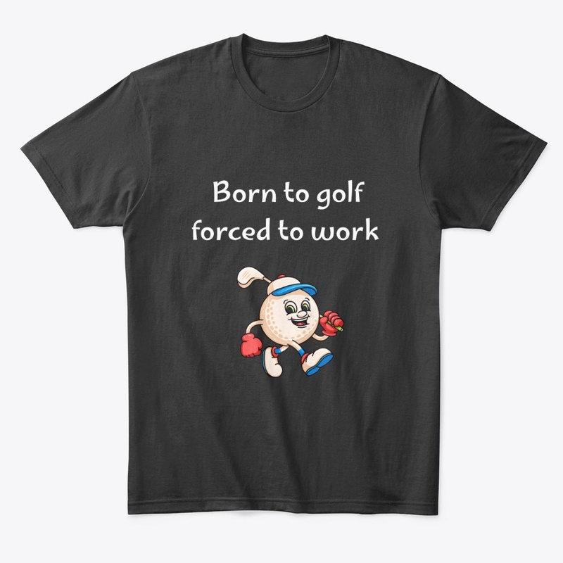 funny, born to golf forced to work 