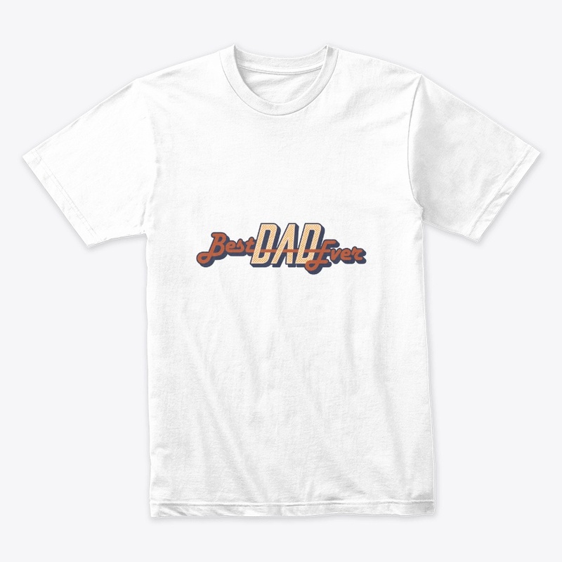 BEST DAD EVER : FATHERS DAY T- SHIRTS