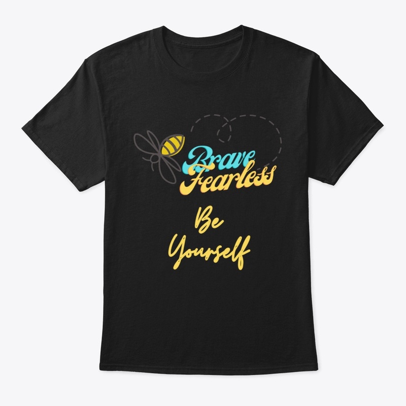 Bee Brave, Bee Fearless, Be Yourself