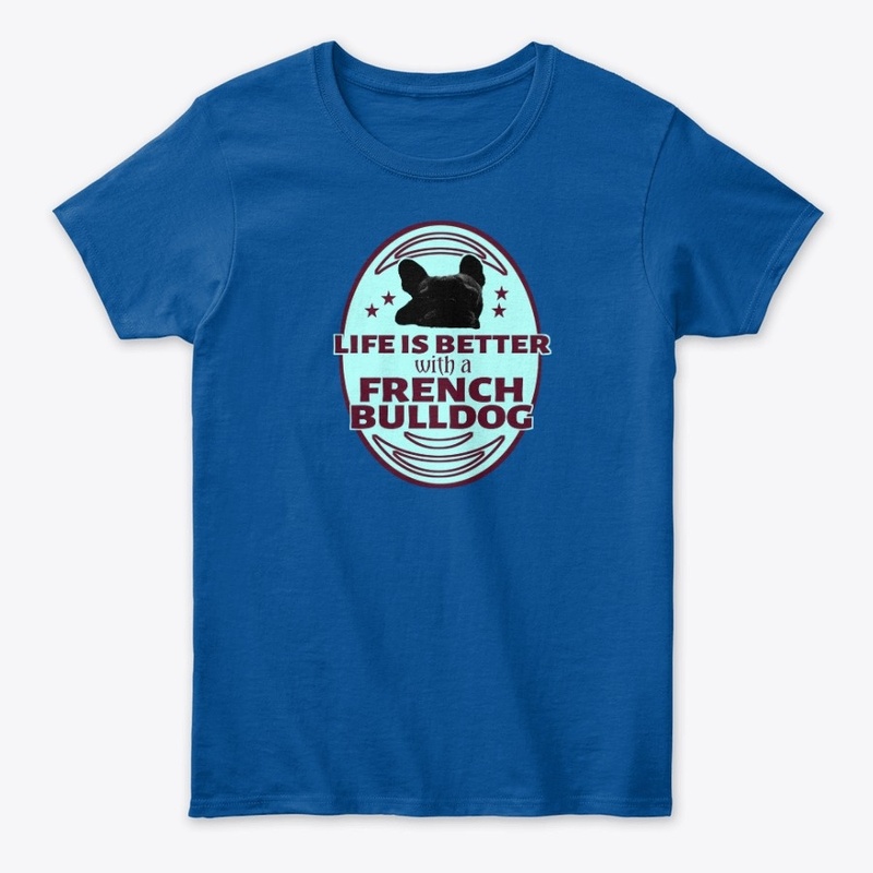 Life is better with a french bulldog 