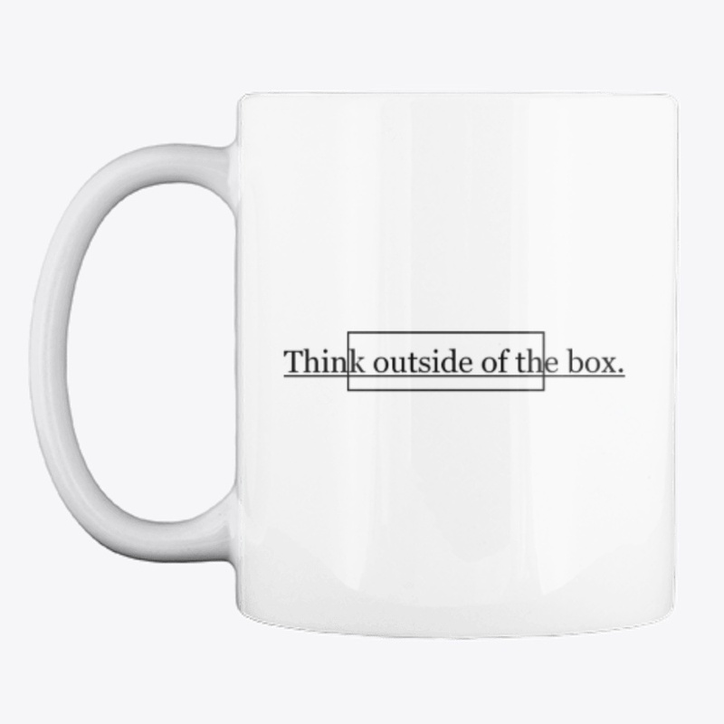 Think outside of the box.