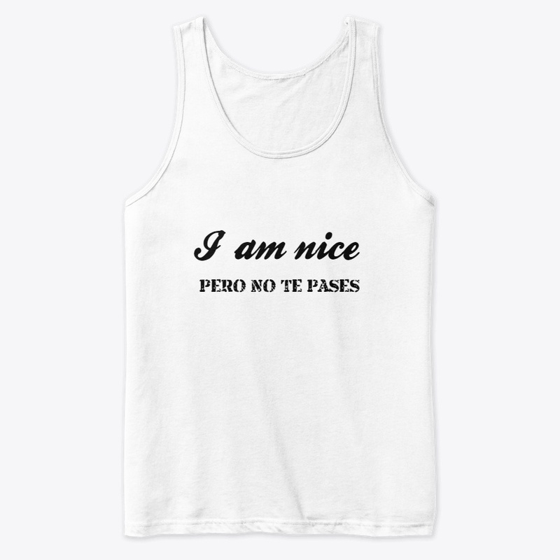 I am nice- Pero no te pases