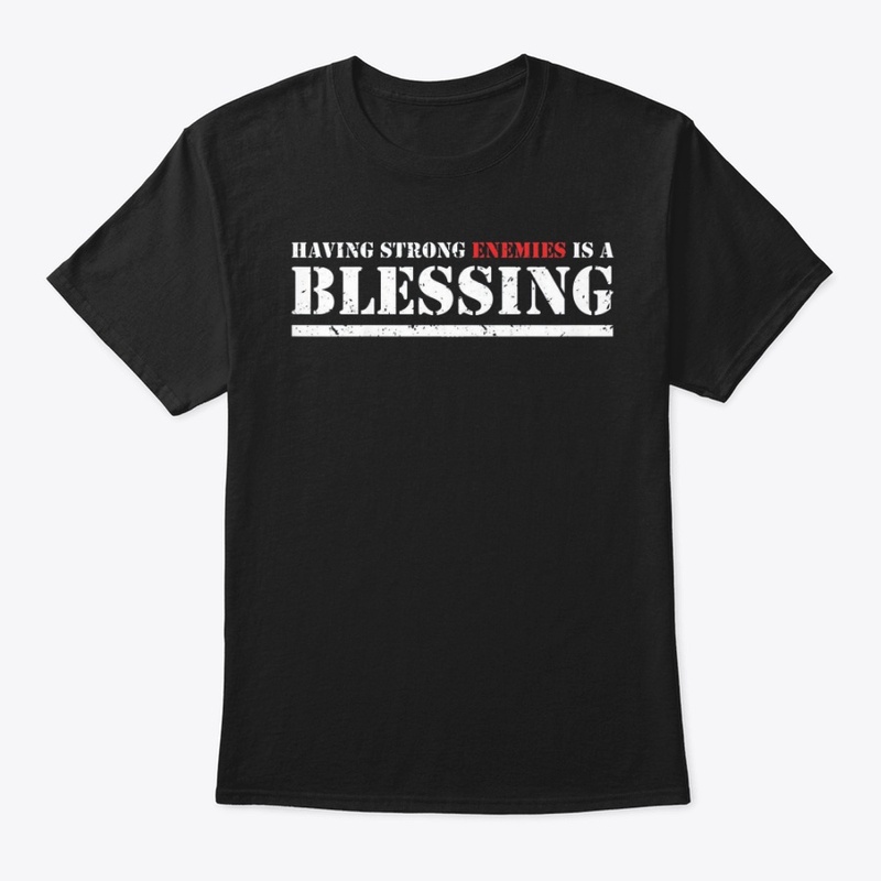Having Strong Enemies T-Shirts