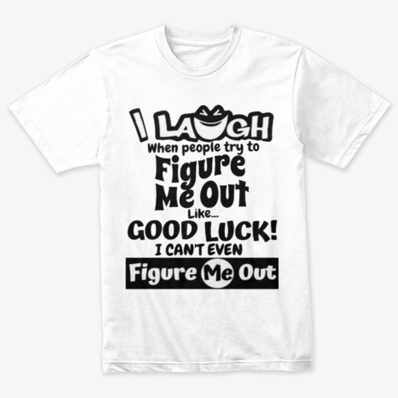 I laugh people figure me out Tshirt