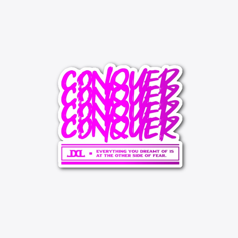 "CONQUER" Everything you dreamt of