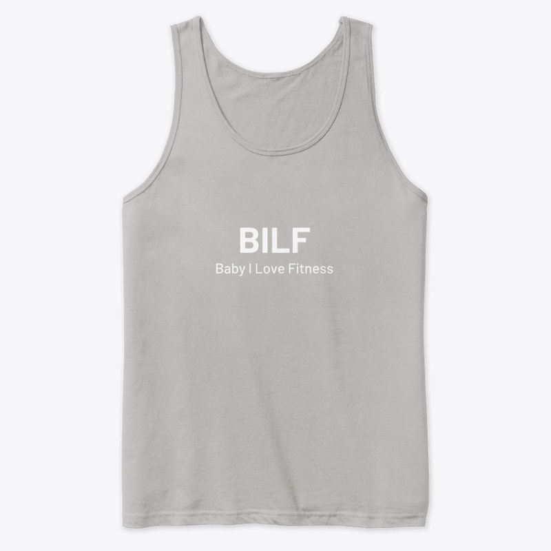 BABY I LOVE FITNESS (BILF) T-SHIRT