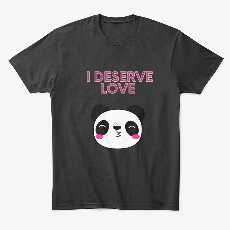 I Deserve Love Cute Panda 