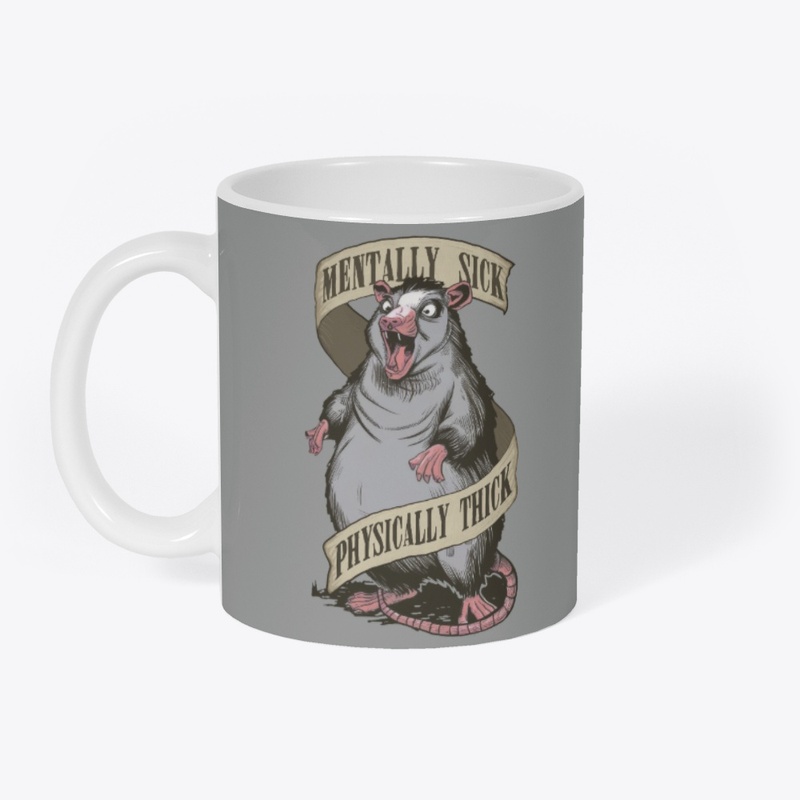 Mentally Sick Physically Thick Opossum