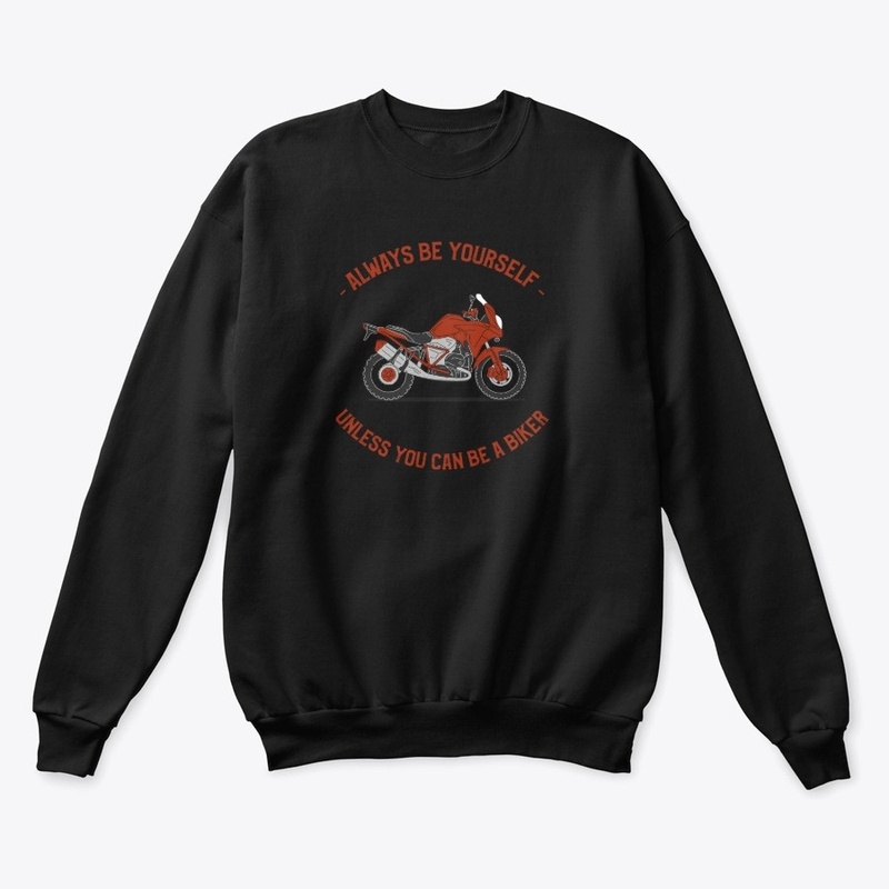 Always be yourself unless you can biker