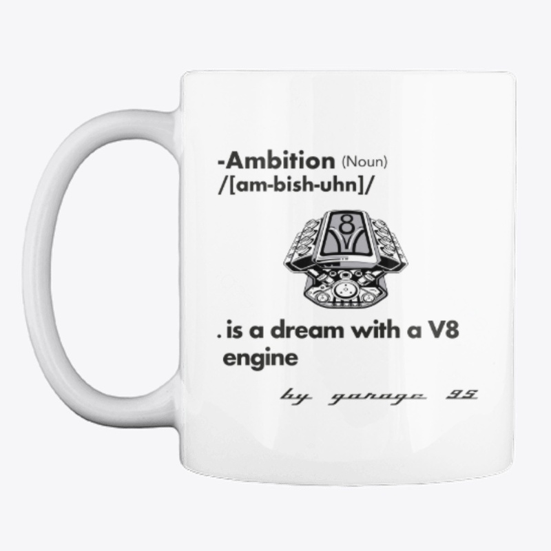 Ambition -  Is a dream with a V8 engine 