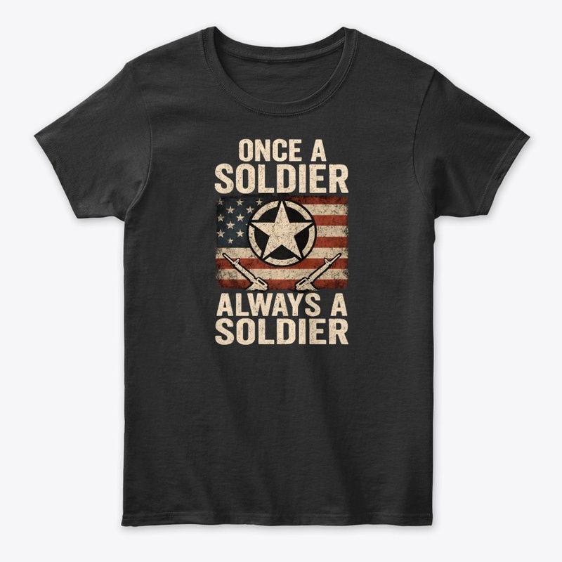 Once a Soldier Military Patriotic Tee