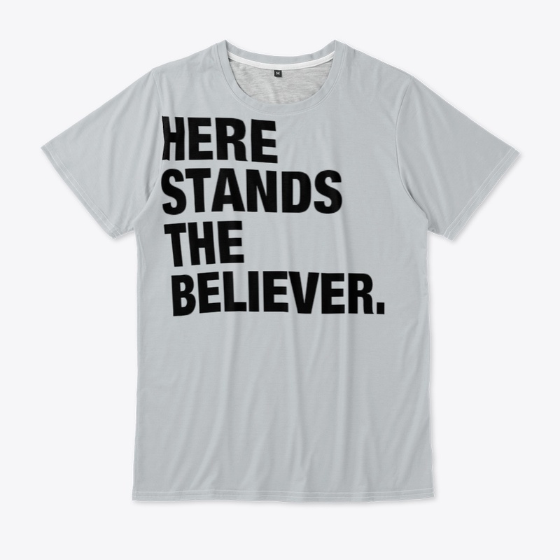 HERE STANDS A BELIEVER.
