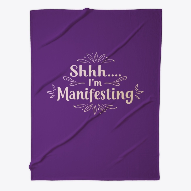 Shhh... I’m Manifesting