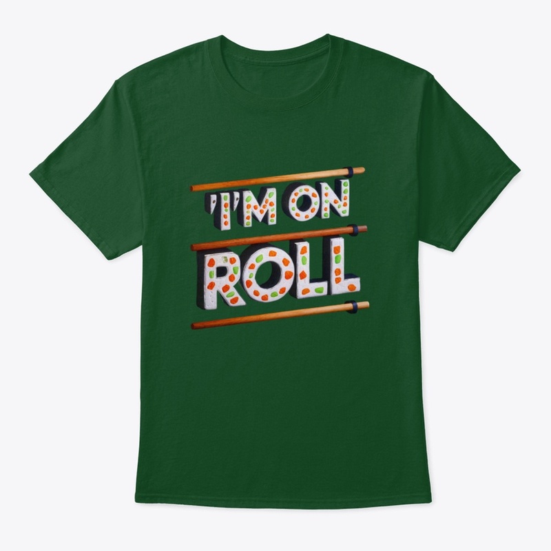 I'm On a Roll - Sushi Lover's Tee