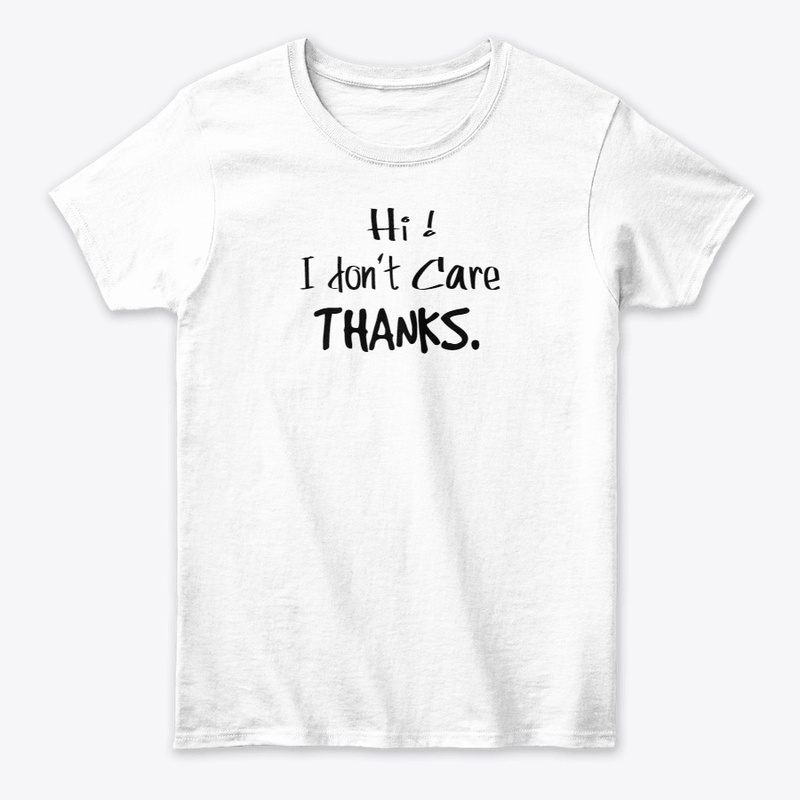 Hi! I don't Care Thanks-T-shirt