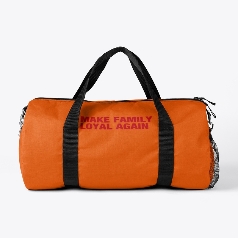 MAKE FAMILY LOYAL AGAIN