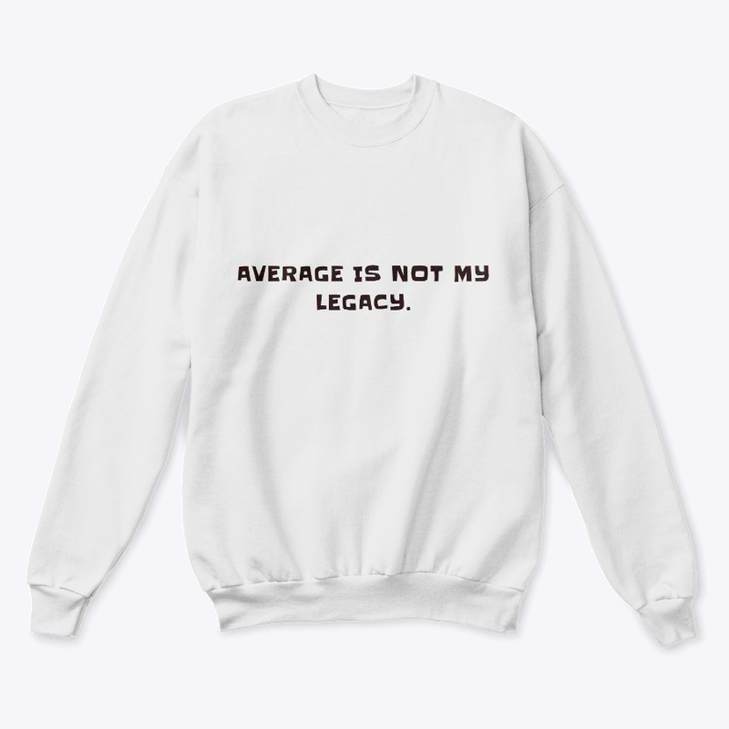 Average is not my legacy